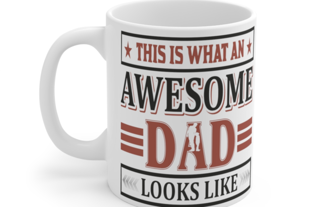This is What an Awesome Dad Looks Like – White 11oz Ceramic Coffee Mug 2