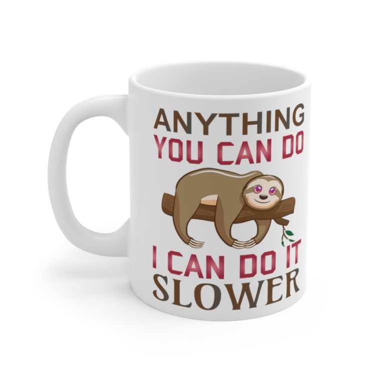 [Printed in USA] Anything You Can Do I Can Do It Slower - White 11oz Ceramic Coffee Mug