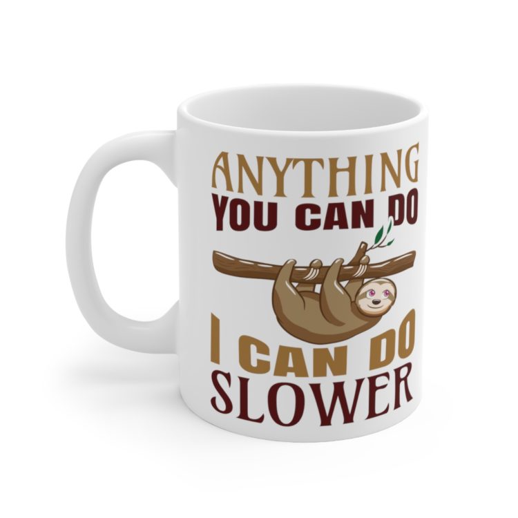 [Printed in USA] Anything You Can Do I Can Do Slower - White 11oz Ceramic Coffee Mug