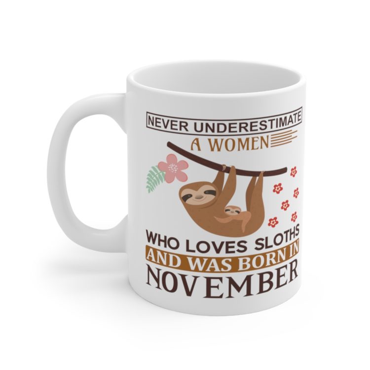 [Printed in USA] Never Underestimate a Women who Loves Sloths and was Born in November - White 11oz Ceramic Coffee Mug