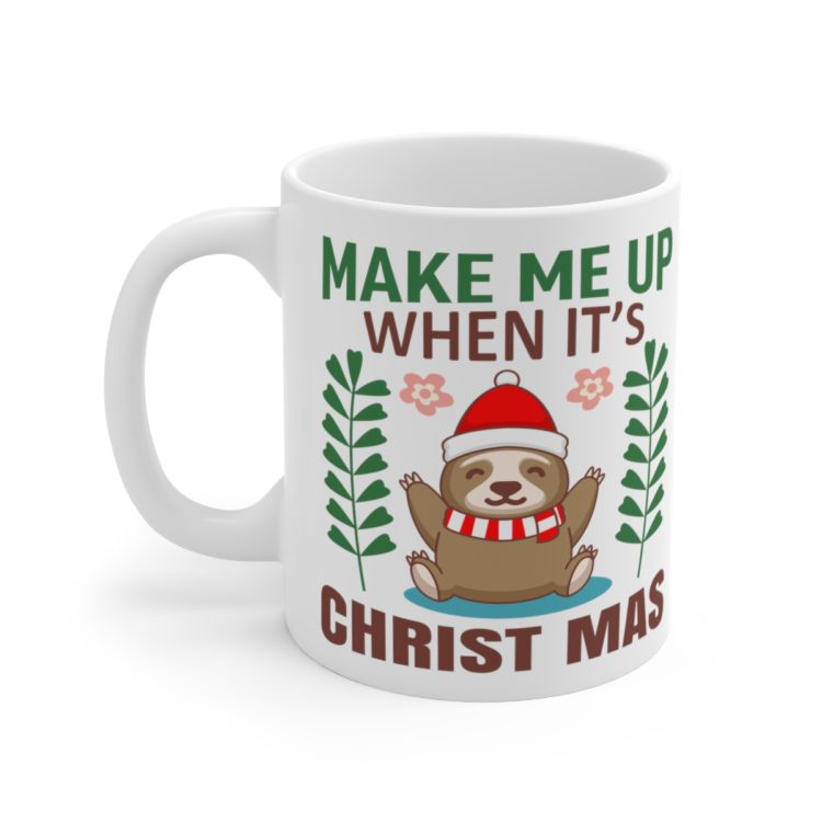 [Printed in USA] Make Me Up When It's Christmas - White 11oz Ceramic Coffee Mug