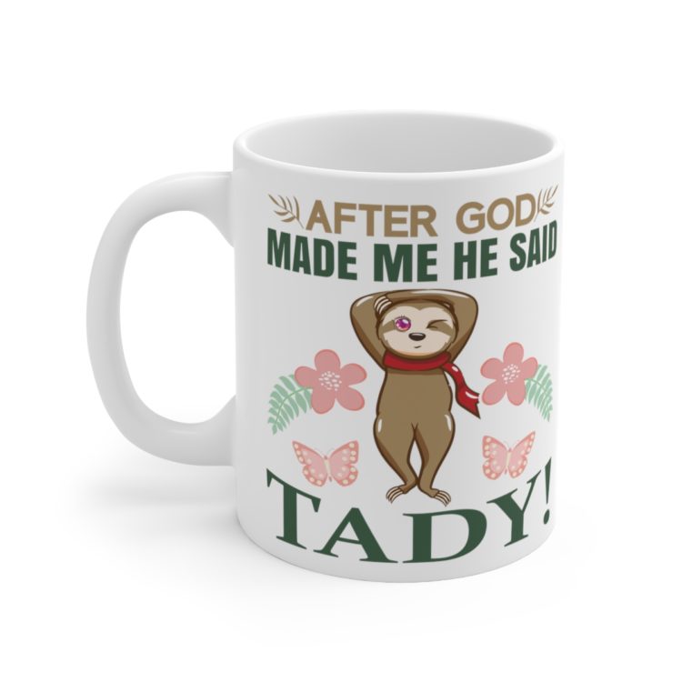 [Printed in USA] After God Made Me He Said Tady! - White 11oz Ceramic Coffee Mug