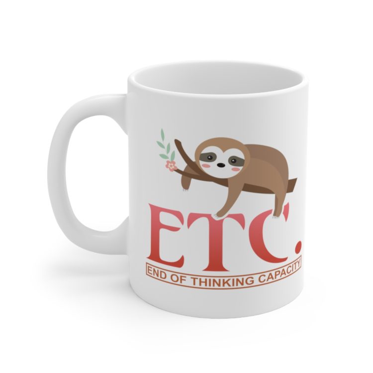 [Printed in USA] ETC. End of Thinking Capacity - White 11oz Ceramic Coffee Mug