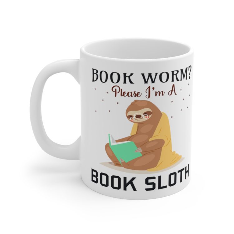 [Printed in USA] Book Worm? Please I'm a Book Sloth - White 11oz Ceramic Coffee Mug