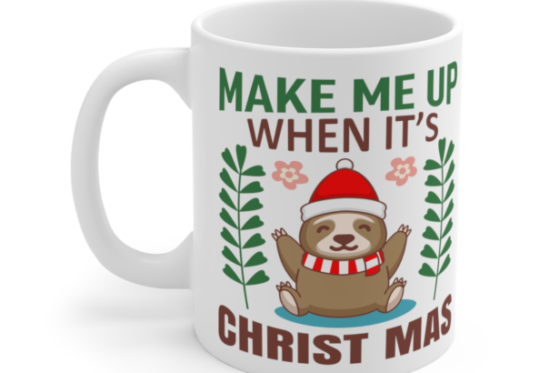 Make Me Up When It’s Christmas – White 11oz Ceramic Coffee Mug