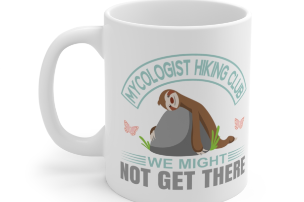 Mycologist Hiking Club We Might Not Get There – White 11oz Ceramic Coffee Mug