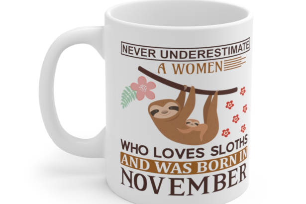 Never Underestimate a Women who Loves Sloths and was Born in November – White 11oz Ceramic Coffee Mug
